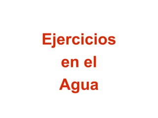 Ejercicios
en el
Agua

 