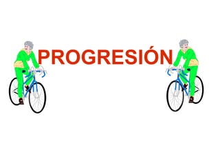 PROGRESIÓN

 