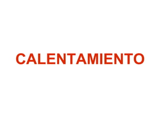CALENTAMIENTO

 