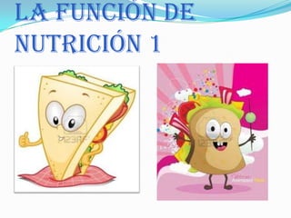 LA FUNCIÓN DE
NUTRICIÓN 1
 