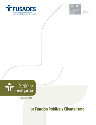 Seriede
investigación
La Función Pública y Clientelismo
Febrero 2015
Estudios
Políticos
DEP
 