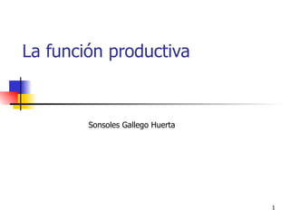 La función productiva Sonsoles Gallego Huerta 