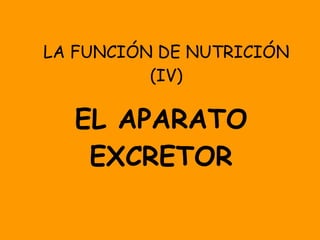 LA FUNCIÓN DE NUTRICIÓN (IV) EL APARATO EXCRETOR 