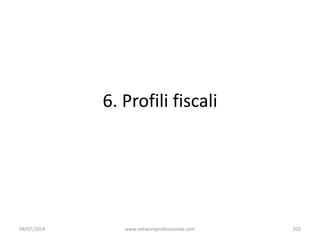 6. Profili fiscali
09/07/2014 202www.networkprofessionale.com
 
