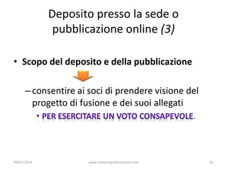 Deposito presso la sede o
pubblicazione online (3)
• Scopo del deposito e della pubblicazione
–consentire ai soci di prend...