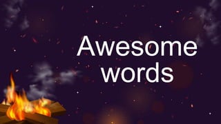Awesome
words
 