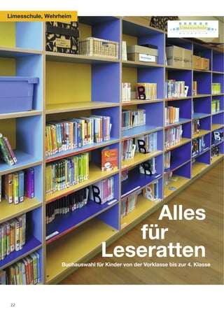 Limesschule, Wehrheim




                                     Alles
                                   für
                                Leseratten
                 Buchauswahl für Kinder von der Vorklasse bis zur 4. Klasse




 22
 