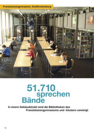 Franziskanergymnasium, Großkrotzenburg




                   51.710
                   sprechen
                Bände
      In einem Gebäudetrakt sind die Bibliotheken des
                   Franziskanergymnasiums und -klosters vereinigt




 30
 