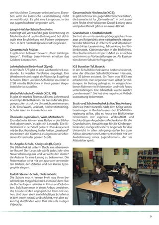 am häuslichen Computer arbeiten kann. Dane-             Gesamtschule Niederaula (KGS):
ben wird die klassische Leseförderung nicht             Es gibt nicht nur ein „jugendliterarisches Bistro“,
vernachlässigt: Es gibt eine Lesepause, in der          die Leseecke ist fur „Genussleser“. In der Lesen-
aus Jugendbuchern vorgelesen wird.                      acht findet eine Halloween-Grusel-Lesung statt
                                                        und jeden Monat gibt es ein neues Rätsel.
Joseph-Heckler-Schule Bensheim:
Man legt viel Wert auf die gute Orientierung im         Grundschule 1, Stadtallendorf:
Medienbestand und im Katalog und hat dafür              Sie hat ein umfassendes pädagogisches Kon-
auch eine Erschließung mit Farben vorgenom-             zept und folgerichtig eine weitgehende Integra-
men. In der Frühstückspause wird vorgelesen.            tion der Bibliothek in Unterricht und Schulleben:
                                                        Verstärktes Lesetraining, Mitwirkung im För-
Gesamtschule Mücke:                                     derkonzept, Klassenstunden in der Bibliothek.
Es gab einen Fotowettbewerb: „Mein Lieblings-           Das Buchereiteam ist per E-Mail zu erreichen
leseort“. Fleißige Leser/-innen erhalten das            und nimmt so Vorbestellungen an. Als Evalua-
Goldene Lesezeichen.                                    tion dienen Schulerbefragungen.

Lahntalschule Biedenkopf (Gym):                         IGS Busecker Tal, Buseck:
In der Stufe 5/6 gibt es eine wöchentliche Lese-        In der Schulbibliotheksszene bestens bekannt,
stunde. Es werden Portfolios angelegt. Der              eine der ältesten Schulbibliotheken Hessens,
Wettbewerbsbeitrag ist ein Videoclip. Es gelingt        seit 35 Jahren existent. Ein Team von 18 Eltern
Schulern, Eltern und dem Schulleiter souverän in        arbeitet mit, man organisiert sich selbst Fortbil-
2´50 min die Bibliothek in ihrer ganzen Ange-           dungen. Im Beitrag gelingt es, im vorgeschrie-
botsfulle vorzustellen.                                 benen Rahmen viel Information und viele Fotos
                                                        unterzubringen. Die Bibliothek wurde zuletzt
Weibelfeldschule Dreieich (KGS, SII):                   „runderneuert“: Sie hat eine nagelneue Möbel-
Es gibt ein starkes Team aus Eltern, Lehrern und        ausstattung bekommen.
einer Dipl.-Bibliothekarin. Sie bieten für alle Jahr-
gangsstufen attraktive Unterrichtseinheiten an:         Stadt- und Schulmediothek Lollar/Staufenberg:
Z. B. Berufswahl, Leselust, Recherchetraining.          Dort wo Peter Kurzeck nach dem Krieg seinen
Schuler lesen im Krankenhaus vor.                       Lesehunger in Bucherbussen der US-Militär-
                                                        regierung stillte, gibt es heute ein Bibliotheka-
Überwald-Gymnasium, Wald-Michelbach:                    rinnenteam mit eigenem Webauftritt und
Grundschuler können eine Rallye in der Biblio-          hochkarätigen Angeboten: Medienkisten für die
thek absolvieren, es gibt ein Lesecafé. Die Bi-         Grundschulen, Besuchstage für die Kindergar-
bliothek ist in der Stadt präsent: Man kooperiert       tenkinder, maßgeschneiderte Angebote für den
mit der Buchhandlung. In der Aktion „Leseband“          Unterricht in allen Jahrgangsstufen bis zum
inszenieren die Klassen Lesungen an verschie-           Abitur, darunter eine Unterrichtseinheit mit der
denen Orten in der ganzen Stadt.                        Audiofassung eines Jugendromans, der im
                                                        Mittelalter spielt.
St.-Angela-Schule, Königstein (R, Gym):
Die Bibliothek ist unterm Dach, ein sehenswer-
ter Raum! Der Leseclub wählt jedes Jahr eine
Neuerscheinung aus und versucht den Autor/
die Autorin für eine Lesung zu bekommen. Die
Präsentation wirkt mit den sparsam verwende-
ten Bildern, den Zitaten und der klaren Typo-
graphie elegant.

Rudolf-Steiner-Schule, Dietzenbach:
Die Schule macht keinen Hehl aus ihren be-
schränkten Möglichkeiten: Lesen auf dem Flur,
die Bucher lagern teilweise in Kisten und Schrän-
ken. Bald kann man in einen Anbau umziehen.
Die Freude ist den engagierten Eltern anzuse-
hen. Und dann steht ein leibhaftiger Schulleiter
in dem leeren Anbau und schildert, was dort zu-
kunftig stattfinden wird. Das alles als mutiger
Videoclip.



                                                                                                              9
 