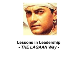 Lessons in Leadership -  THE LAGAAN Way  - 