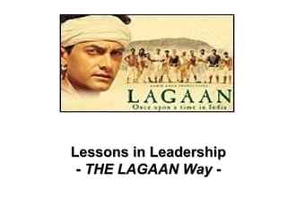 Lessons in Leadership
 - THE LAGAAN Way -
 