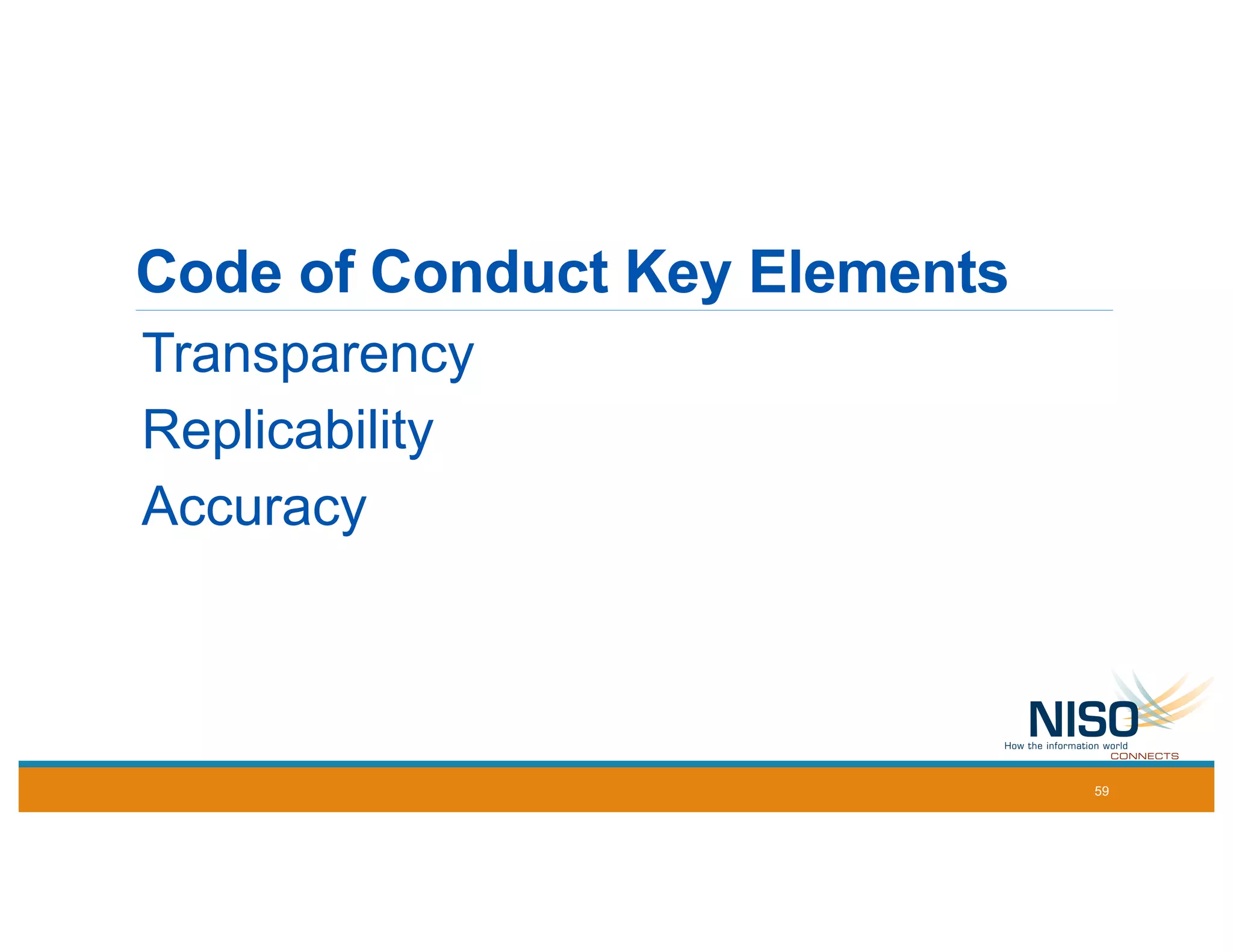 Code of Conduct Key Elements
Transparency
Replicability
Accuracy
59
 