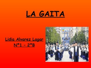LA GAITA
Lidia Alvarez Lagar
Nº1 – 2ºB
 
