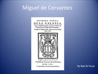 Miguel de Cervantes
By Beki & Paula
 
