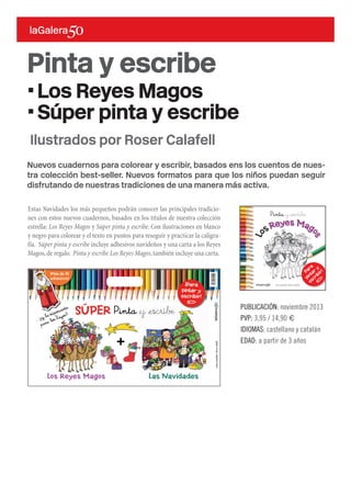 Nuevos cuadernos para colorear y escribir, basados ens los cuentos de nues-
tra colección best-seller. Nuevos formatos para que los niños puedan seguir
disfrutando de nuestras tradiciones de una manera más activa.
Estas Navidades los más pequeños podrán conocer las principales tradicio-
nes con estos nuevos cuadernos, basados en los títulos de nuestra colección
estrella: Los Reyes Magos y Súper pinta y escribe. Con ilustraciones en blanco
y negro para colorear y el texto en puntos para reseguir y practicar la caligra-
fía. Súper pinta y escribe incluye adhesivos navideños y una carta a los Reyes
Magos,de regalo. Pinta y escribe Los Reyes Magos,también incluye una carta.
PUBLICACIÓN: noviembre 2013
PVP: 3,95 / 14,90 €
IDIOMAS: castellano y catalán
EDAD: a partir de 3 años
Ilustrados por Roser Calafell
Pinta y escribe
·Los Reyes Magos
·Súper pinta y escribe
Lo
sReyes Mag
os
PintaiescriuLosReyesMagos
Anna Canyelles • Roser Calafell
P∂inta ∂y ∂escribe
9788424647513
ISBN:978-84-246-4751-3
Olut labo. Et omnis res simpore nit, sus
esent earum auta nossitat.
Officipsundi quam fuga. Nam aute et, ad
eseresc illaccae por secustem lantis si con
cuptas a idiore, sequiam hillorempore rem
Altres títols de la col·lecció:
C
M
Y
CM
MY
CY
CMY
K
ORIG_port_Mona pasqua_2vec.pdf 1 18/05/12 14:24
Lacastanyada
AnnaCanyelles•RoserCalafell
castanyadaLa
Avui és Tots Sants i en Pau
vol que l’avi li expliqui un conte.
I ell li explica un conte molt especial.
Vet aquí que l'avi, de nen,
era molt entremaliat i tenia por que algun dia
algú li clavés una castanya...
ISBN: 978-84-246-3792-7
C
M
Y
CM
MY
CY
CMY
K
ORIG port_La castanyada OK3.pdf 1 21/07/11 00:22
Tot està preparat per a la revetlla de Sant Joan.
Les taules, les coques, els petards, les fogueres...
La Valentina els busca.
Tindran por dels petards?
Es perdran la revetlla de la nit màgica?
LanitdeSantJoan
nit deLa
Sant
Joan
Anna
Canyelles
•Roser
Calafell
C
M
Y
CM
MY
CY
CMY
K
ORIG port_Nit Sant Joan_2.pdf 1 18/05/12 14:00
AnnaCanyelles•RoserCalafell
ratolinet
Pérez
ElSonen les alarmes: ha caigut una dent!
Una nova missió per al ratolinet Pérez.
Però avui està molt cansat
i vol deixar la feina per a demà...
Els pares d’en Pérez el burxen:
No pot ser que un nen es quedi sense regal!
C
M
Y
CM
MY
CY
CMY
K
ORIG port_Ratolinet.pdf 1 18/05/12 13:44
ElsReisd’Orient
AnnaCanyelles•RoserCalafell
Quins nervis! Quants regals!
Quina feinada!
S’acosta la nit de Reis
i en Melcior, en Gaspar
i en Baltasar tenen
un munt de feina.
Quins nervis! Ja els sento!
Ja vénen els Reis d’Orient!
Els
Reisd’Orient
C
M
Y
CM
MY
CY
CMY
K
ORIG port_Els Reis d'Orient.pdf 1 12/09/11 12:07
Elscastellers
AnnaCanyelles•RoserCalafell
En Martí ha perdut el seu gat... on deu ser?
Busca que buscaràs, sent un miol que ve de dalt d'un arbre.
Com el podrà baixar? Qui el pot ajudar?
Arriben pagesos i gent del poble, tots disposats
a donar un cop de mà al Martí.
Pot ser que neixi la gran tradició dels catalans?
casteller
s
Els
C
M
Y
CM
MY
CY
CMY
K
ORIG port_Castellers_2.pdf 1 18/05/12 13:58
Carnestoltes
Anna Canyelles • Roser Calafell
El rei Carnestoltes ha vingut
per regnar. El seu regnat és curt,
però farcit de soroll, festa
i diversió. Els nens i les nenes
es disfressen i juguen, fins que
apareix una vella amb set cames:
la Vella Quaresma!
I la festa s’acaba de cop... o no.
Carnestoltes
Altres títols de la mateixa col·lecció:
C
M
Y
CM
MY
CY
CMY
K
ORIG_port_Mona pasqua_2vec.pdf 1 18/05/12 14:24
Lacastanyada
AnnaCanyelles•RoserCalafell
castanyadaLa
Avui és Tots Sants i en Pau
vol que l’avi li expliqui un conte.
I ell li explica un conte molt especial.
Vet aquí que l'avi, de nen,
era molt entremaliat i tenia por que algun dia
algú li clavés una castanya...
ISBN: 978-84-246-3792-7
C
M
Y
CM
MY
CY
CMY
K
ORIG port_La castanyada OK3.pdf 1 21/07/11 00:22
ElsReisd’Orient
AnnaCanyelles•RoserCalafell
Quins nervis! Quants regals!
Quina feinada!
S’acosta la nit de Reis
i en Melcior, en Gaspar
i en Baltasar tenen
un munt de feina.
Quins nervis! Ja els sento!
Ja vénen els Reis d’Orient!
Els
Reisd’Orient
C
M
Y
CM
MY
CY
CMY
K
ORIG port_Els Reis d'Orient.pdf 1 12/09/11 12:07
per regnar. El seu regnat és curt,
es disfressen i juguen, fins que
apareix una vella amb set cames:
9 7 8 8 4 2 4 6 4 5 6 0 1
ISBN: 978-84-246-4560-1
Tot està preparat per a la revetlla de Sant Joan.
Les taules, les coques, els petards, les fogueres...
La Valentina els busca.
Tindran por dels petards?
Es perdran la revetlla de la nit màgica?
LanitdeSantJoan
nit deLa
Sant
Joan
Anna
Canyelles
•Roser
Calafell
C
M
Y
CM
MY
CY
CMY
K
ORIG port_Nit Sant Joan_2.pdf 1 18/05/12 14:00
Elscastellers
AnnaCanyelles•RoserCalafell
En Martí ha perdut el seu gat... on deu ser?
Busca que buscaràs, sent un miol que ve de dalt d'un arbre.
Com el podrà baixar? Qui el pot ajudar?
Arriben pagesos i gent del poble, tots disposats
a donar un cop de mà al Martí.
Pot ser que neixi la gran tradició dels catalans?
casteller
s
Els
C
M
Y
CM
MY
CY
CMY
K
ORIG port_Castellers_2.pdf 1 18/05/12 13:58
EltiódeNadal
El tió de Nadal ha arribat!
Però té molta gana.
En té tanta que no para d’endrapar:
nous, mandarines, torrons,
rosegons de pa...
Potser sí que farà un bon pet!
Altres títols de la mateixa col·lecció:
castanyadaLa
Avui és Tots Sants i en Pau
vol que l’avi li expliqui un conte.
I ell li explica un conte molt especial.
Vet aquí que l'avi, de nen,
era molt entremaliat i tenia por que algun dia
algú li clavés una castanya...
Quins nervis! Quants regals!
Quina feinada!
S’acosta la nit de Reis
i en Melcior, en Gaspar
i en Baltasar tenen
un munt de feina.
Quins nervis! Ja els sento!
Ja vénen els Reis d’Orient!
Els
Reisd’Orient
ratolinet
Pérez
ElSonen les alarmes: ha caigut una dent!
Una nova missió per al ratolinet Pérez.
Però avui està molt cansat
i vol deixar la feina per a demà...
Els pares d’en Pérez el burxen:
No pot ser que un nen es quedi sense regal!
En Martí ha perdut el seu gat... on deu ser?
Busca que buscaràs, sent un miol que ve de dalt d'un arbre.
Com el podrà baixar? Qui el pot ajudar?
Arriben pagesos i gent del poble, tots disposats
a donar un cop de mà al Martí.
Pot ser que neixi la gran tradició dels catalans?
casteller
s
Els
Tot està preparat per a la revetlla de Sant Joan.
Les taules, les coques, els petards, les fogueres...
La Valentina els busca.
Tindran por dels petards?
Es perdran la revetlla de la nit màgica?
nit deLa
Sant
Joan
EltiótiódeNadal
AnnaCanyelles•RoserCalafell
ORIG port_TIONADAL.indd 1 19/09/12 13:22
AnnaCanyelles•RoserCalafell
ratolinet
Pérez
ElSonen les alarmes: ha caigut una dent!
Una nova missió per al ratolinet Pérez.
Però avui està molt cansat
i vol deixar la feina per a demà...
Els pares d’en Pérez el burxen:
No pot ser que un nen es quedi sense regal!
C
M
Y
CM
MY
CY
CMY
K
ORIG port_Ratolinet.pdf 1 18/05/12 13:44
ORIG port_CarnestoltesC6.indd 1 05/12/12 13:10
EltiódeNadal
El tió de Nadal ha arribat!
Però té molta gana.
En té tanta que no para d’endrapar:
nous, mandarines, torrons,
rosegons de pa...
Potser sí que farà un bon pet!
Altres títols de la mateixa col·lecció:
C
M
Y
CM
MY
CY
CMY
K
ORIG_port_Mona pasqua_2vec.pdf 1 18/05/12 14:24
Lacastanyada
AnnaCanyelles•RoserCalafell
castanyadaLa
Avui és Tots Sants i en Pau
vol que l’avi li expliqui un conte.
I ell li explica un conte molt especial.
Vet aquí que l'avi, de nen,
era molt entremaliat i tenia por que algun dia
algú li clavés una castanya...
ISBN: 978-84-246-3792-7
C
M
Y
CM
MY
CY
CMY
K
ORIG port_La castanyada OK3.pdf 1 21/07/11 00:22
ElsReisd’Orient
AnnaCanyelles•RoserCalafell
Quins nervis! Quants regals!
Quina feinada!
S’acosta la nit de Reis
i en Melcior, en Gaspar
i en Baltasar tenen
un munt de feina.
Quins nervis! Ja els sento!
Ja vénen els Reis d’Orient!
Els
Reisd’Orient
C
M
Y
CM
MY
CY
CMY
K
ORIG port_Els Reis d'Orient.pdf 1 12/09/11 12:07
AnnaCanyelles•RoserCalafell
ratolinet
Pérez
ElSonen les alarmes: ha caigut una dent!
Una nova missió per al ratolinet Pérez.
Però avui està molt cansat
i vol deixar la feina per a demà...
Els pares d’en Pérez el burxen:
No pot ser que un nen es quedi sense regal!
C
M
Y
CM
MY
CY
CMY
K
ORIG port_Ratolinet.pdf 1 18/05/12 13:44
Elscastellers
AnnaCanyelles•RoserCalafell
En Martí ha perdut el seu gat... on deu ser?
Busca que buscaràs, sent un miol que ve de dalt d'un arbre.
Com el podrà baixar? Qui el pot ajudar?
Arriben pagesos i gent del poble, tots disposats
a donar un cop de mà al Martí.
Pot ser que neixi la gran tradició dels catalans?
casteller
s
Els
C
M
Y
CM
MY
CY
CMY
K
ORIG port_Castellers_2.pdf 1 18/05/12 13:58
Tot està preparat per a la revetlla de Sant Joan.
Les taules, les coques, els petards, les fogueres...
La Valentina els busca.
Tindran por dels petards?
Es perdran la revetlla de la nit màgica?
LanitdeSantJoan
nit deLa
Sant
Joan
Anna
Canyelles
•Roser
Calafell
C
M
Y
CM
MY
CY
CMY
K
ORIG port_Nit Sant Joan_2.pdf 1 18/05/12 14:00
EltiótiódeNadal
AnnaCanyelles•RoserCalafell
ORIG port_TIONADAL.indd 1 19/09/12 13:22
Pilarín Bayés
El primer ABECEDARI sobre Catalunya.
Per aprendre i conèixer el nostre país.
Il·lustrat per PILARÍN BAYÉS! L’ de
Catalunya
ABECEDARI
L’abecedarideCatalunya
9 7 8 8 4 2 4 6 4 7 5 2 0
ISBN: 978-84-246-4752-0
Altres títols de la mateixa col·lecció:
C
M
Y
CM
MY
CY
CMY
K
ORIG_port_Mona pasqua_2vec.pdf 1 18/05/12 14:24
Lacastanyada
AnnaCanyelles•RoserCalafell
castanyadaLa
Avui és Tots Sants i en Pau
vol que l’avi li expliqui un conte.
I ell li explica un conte molt especial.
Vet aquí que l'avi, de nen,
era molt entremaliat i tenia por que algun dia
algú li clavés una castanya...
ISBN: 978-84-246-3792-7
C
M
Y
CM
MY
CY
CMY
K
ORIG port_La castanyada OK3.pdf 1 21/07/11 00:22
Tot està preparat per a la revetlla de Sant Joan.
Les taules, les coques, els petards, les fogueres...
La Valentina els busca.
Tindran por dels petards?
Es perdran la revetlla de la nit màgica?
LanitdeSantJoan
nit deLa
Sant
Joan
Anna
Canyelles
•Roser
Calafell
C
M
Y
CM
MY
CY
CMY
K
ORIG port_Nit Sant Joan_2.pdf 1 18/05/12 14:00
AnnaCanyelles•RoserCalafell
ratolinet
Pérez
ElSonen les alarmes: ha caigut una dent!
Una nova missió per al ratolinet Pérez.
Però avui està molt cansat
i vol deixar la feina per a demà...
Els pares d’en Pérez el burxen:
No pot ser que un nen es quedi sense regal!
C
M
Y
CM
MY
CY
CMY
K
ORIG port_Ratolinet.pdf 1 18/05/12 13:44
ElsReisd’Orient
AnnaCanyelles•RoserCalafell
Quins nervis! Quants regals!
Quina feinada!
S’acosta la nit de Reis
i en Melcior, en Gaspar
i en Baltasar tenen
un munt de feina.
Quins nervis! Ja els sento!
Ja vénen els Reis d’Orient!
Els
Reisd’Orient
C
M
Y
CM
MY
CY
CMY
K
ORIG port_Els Reis d'Orient.pdf 1 12/09/11 12:07
Elscastellers
AnnaCanyelles•RoserCalafell
En Martí ha perdut el seu gat... on deu ser?
Busca que buscaràs, sent un miol que ve de dalt d'un arbre.
Com el podrà baixar? Qui el pot ajudar?
Arriben pagesos i gent del poble, tots disposats
a donar un cop de mà al Martí.
Pot ser que neixi la gran tradició dels catalans?
casteller
s
Els
C
M
Y
CM
MY
CY
CMY
K
ORIG port_Castellers_2.pdf 1 18/05/12 13:58
Carnestoltes
Anna Canyelles • Roser Calafell
El rei Carnestoltes ha vingut
per regnar. El seu regnat és curt,
però farcit de soroll, festa
i diversió. Els nens i les nenes
es disfressen i juguen, fins que
apareix una vella amb set cames:
la Vella Quaresma!
I la festa s’acaba de cop... o no.
Carnestoltes
Altres títols de la mateixa col·lecció:
castanyadaLa
Avui és Tots Sants i en Pau
vol que l’avi li expliqui un conte.
I ell li explica un conte molt especial.
Vet aquí que l'avi, de nen,
era molt entremaliat i tenia por que algun dia
algú li clavés una castanya...
Quins nervis! Quants regals!
Quina feinada!
S’acosta la nit de Reis
i en Melcior, en Gaspar
i en Baltasar tenen
un munt de feina.
Quins nervis! Ja els sento!
Ja vénen els Reis d’Orient!
Els
Reisd’Orient
per regnar. El seu regnat és curt,
es disfressen i juguen, fins que
apareix una vella amb set cames:
9 7 8 8 4 2 4 6 4 5 6 0 1
ISBN: 978-84-246-4560-1
Tot està preparat per a la revetlla de Sant Joan.
Les taules, les coques, els petards, les fogueres...
La Valentina els busca.
Tindran por dels petards?
Es perdran la revetlla de la nit màgica?
nit deLa
Sant
Joan
En Martí ha perdut el seu gat... on deu ser?
Busca que buscaràs, sent un miol que ve de dalt d'un arbre.
Com el podrà baixar? Qui el pot ajudar?
Arriben pagesos i gent del poble, tots disposats
a donar un cop de mà al Martí.
Pot ser que neixi la gran tradició dels catalans?
casteller
s
Els
El tió de Nadal ha arribat!
Però té molta gana.
En té tanta que no para d’endrapar:
nous, mandarines, torrons,
rosegons de pa...
Potser sí que farà un bon pet!
EltiótiódeNadal
ratolinet
Pérez
ElSonen les alarmes: ha caigut una dent!
Una nova missió per al ratolinet Pérez.
Però avui està molt cansat
i vol deixar la feina per a demà...
Els pares d’en Pérez el burxen:
No pot ser que un nen es quedi sense regal!
ORIG port_CarnestoltesC6.indd 1 05/12/12 13:10
EltiódeNadal
El tió de Nadal ha arribat!
Però té molta gana.
En té tanta que no para d’endrapar:
nous, mandarines, torrons,
rosegons de pa...
Potser sí que farà un bon pet!
Altres títols de la mateixa col·lecció:
castanyadaLa
Avui és Tots Sants i en Pau
vol que l’avi li expliqui un conte.
I ell li explica un conte molt especial.
Vet aquí que l'avi, de nen,
era molt entremaliat i tenia por que algun dia
algú li clavés una castanya...
Quins nervis! Quants regals!
Quina feinada!
S’acosta la nit de Reis
i en Melcior, en Gaspar
i en Baltasar tenen
un munt de feina.
Quins nervis! Ja els sento!
Ja vénen els Reis d’Orient!
Els
Reisd’Orient
ratolinet
Pérez
ElSonen les alarmes: ha caigut una dent!
Una nova missió per al ratolinet Pérez.
Però avui està molt cansat
i vol deixar la feina per a demà...
Els pares d’en Pérez el burxen:
No pot ser que un nen es quedi sense regal!
En Martí ha perdut el seu gat... on deu ser?
Busca que buscaràs, sent un miol que ve de dalt d'un arbre.
Com el podrà baixar? Qui el pot ajudar?
Arriben pagesos i gent del poble, tots disposats
a donar un cop de mà al Martí.
Pot ser que neixi la gran tradició dels catalans?
casteller
s
Els
Tot està preparat per a la revetlla de Sant Joan.
Les taules, les coques, els petards, les fogueres...
La Valentina els busca.
Tindran por dels petards?
Es perdran la revetlla de la nit màgica?
nit deLa
Sant
Joan
EltiótiódeNadal
AnnaCanyelles•RoserCalafell
ORIG port_TIONADAL.indd 1 19/09/12 13:22
AMB
UN
PÒSTER
DE
L’ABECEDA
RI
DE
REGAL!
ORIG_PORT_Abecedari2.indd 1 17/01/13 11:29
aaaaaaggggggaagaa
oooooooooooooossssssssssssssssoosoo
e
Para
pintar y
escribir!
9788424647513
ISBN:978-84-246-4751-3
Olut labo. Et omnis res simpore nit, susOlut labo. Et omnis res simpore nit, sus
esent earum auta nossitat.esent earum auta nossitat.
Officipsundi quam fuga. Nam aute et, adOfficipsundi quam fuga. Nam aute et, ad
eseresc illaccae por secustem lantis si coneseresc illaccae por secustem lantis si con
cuptas a idiore, sequiam hillorempore remcuptas a idiore, sequiam hillorempore rem
Altres títols de la col·lecció:Altres títols de la col·lecció:
AnnaCanyelles•RoserCalafefefll
castanynyn adaLa
nit deLa
SaSaSnana
t
Joanana
Anna
Canyelles
•Roser
Calafefefll
AnnaCanyelles•RoserCalafefefll
rarar ttata oolliinet
Pérerer zezeEl
AnnaCanyyelles•RoserCalafefefll
Els
RReeReR iissdd’’d’dOOrienene tt
AnnaCanyelles•RoserCalafefefll
cacacsasatetetllerere
s
r
s
r
Els
Anna Canyelles • Roser CalafellAnna Canyelles • Roser Calafell
Carnestoltes
Carnestoltes
Eltiótiótiótiótiódetiódetiótiótiótiódetiótiótió NadalNadal
AnnaCanyelles•RoserCalafell
Pilarín Bayés
L’ de
CatalunyaCatalunya
ABECEDARI
PINTA LOS_REYES_MAGOS.indd 1 14/03/13 13:55
 