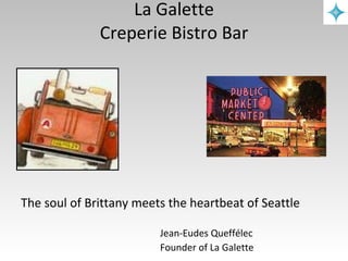 La Galette Creperie Bistro Bar ,[object Object],[object Object],[object Object]