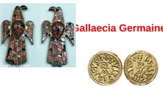 Gallaecia Germaine
 