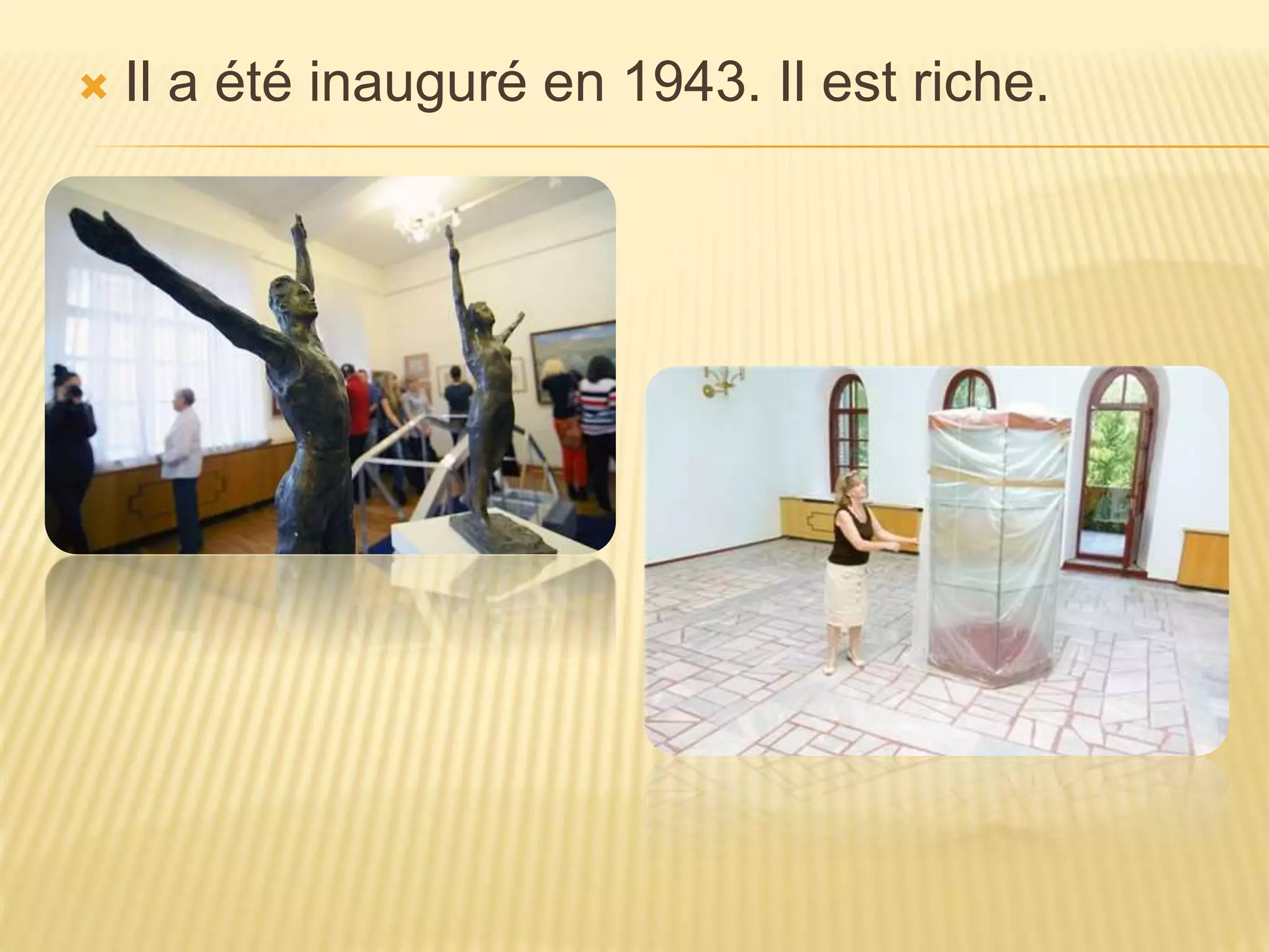  Il a été inauguré en 1943. Il est riche.