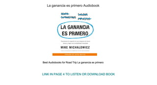 La ganancia es primero Audiobook
Best Audiobooks for Road Trip La ganancia es primero
LINK IN PAGE 4 TO LISTEN OR DOWNLOAD BOOK
 