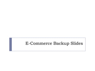 E-Commerce Backup Slides

 