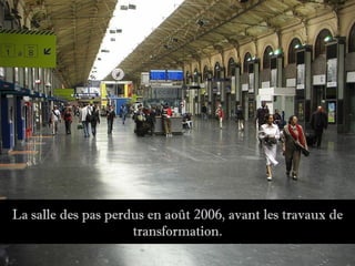 La salle des pas perdus en août 2006, avant les travaux de
                     transformation.
 