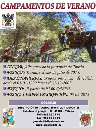 LUGAR: Albergues de la provincia de Toledo.
FECHAS: Durante el mes de julio de 2015.
DESTINATARIOS: Niñ@s provincia de Tol...
