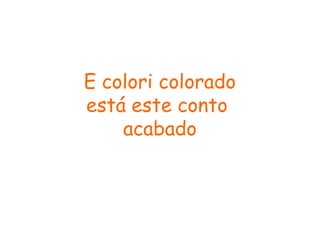 E colori colorado
está este conto
acabado