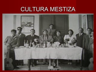 CULTURA MESTIZA
 
