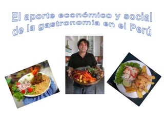 El aporte económico y social de la gastronomía en el Perú 