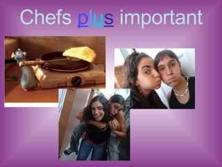 Chefs  p l u s  important 