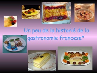 Un peu de la historié de la gastronomie francese*   