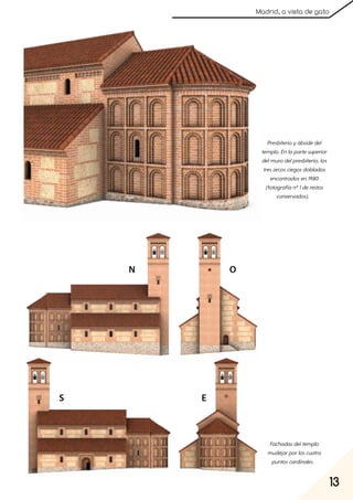 13
Madrid, a vista de gato
Presbiterioyábsidedel
templo. Enlapartesuperior
delmurodelpresbiterio, los
tresarcosciegosdoblados
encontradosen1980
(fotografíanº1derestos
conservados).
Fachadasdeltemplo
mudéjarporloscuatro
puntoscardinales.
 