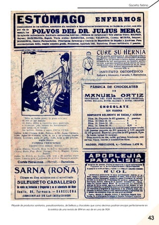 43
Gaceta felina
Pléyadedeproductossanitarios, pseudosanitarios, debellezaychocolatesquecomodecimospodríanencajarperfectamenteen
laestéticadeunarevistade1894envezdeenunade1924
 