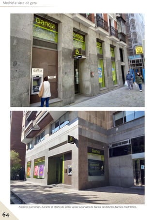 Madrid a vista de gato
64
Aspecto que tenían, durante el otoño de 2020, varias sucursales de Bankia de distintos barrios madrileños.
 