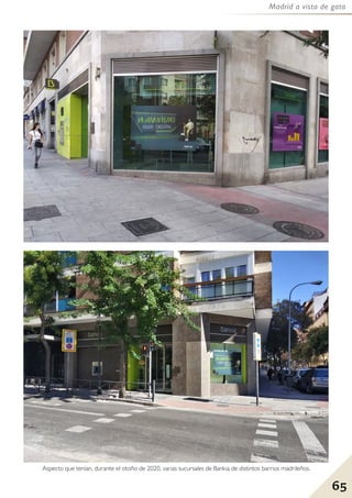 65
Madrid a vista de gato
Aspecto que tenían, durante el otoño de 2020, varias sucursales de Bankia de distintos barrios madrileños.
 