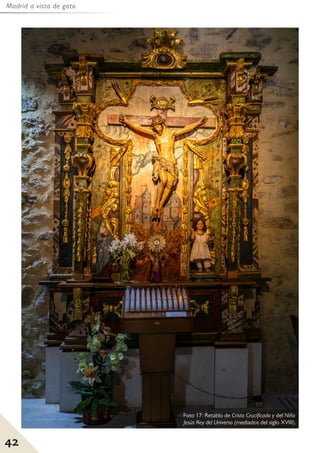 Madrid a vista de gato
42
Foto 17: Retablo de Cristo Crucificado y del Niño
Jesús Rey del Universo (mediados del siglo XVIII).
 