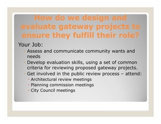 How do we design and
evaluate gateway projects to
ensure they fulfill their role?
Your Job:
  ◦ Assess and communicate com...