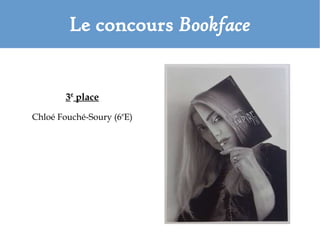 Le concours Bookface
3e
place
Chloé Fouché-Soury (6e
E)
 