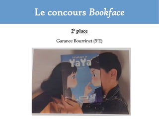 Le concours Bookface
2e
place
Garance Bourrinet (5e
E)
 