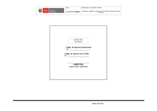 Código Denominación del Documento Normativo
XX-XXX-XX-MINEDU Lineamientos Académicos Generales para los Centros de Educación Técnico-
Productiva
Página 58 de 68
Código de Registro Institucional
N.° _____________________
Código de Registro de la UGEL
N.° ______________________
______________________
DIRECTOR
(sello, firma, posfirma)
LOGO DEL
CETPRO
 