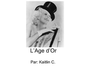 L’Age d’Or Par: Kaitlin C. 