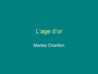 L’age d’or Marlee Charlton 