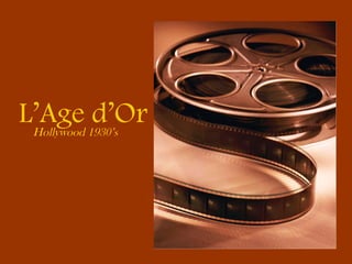 L’Age d’Or Hollywood 1930’s 