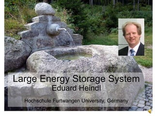 Large Energy Storage System Eduard Heindl Hochschule Furtwangen University, Germany 