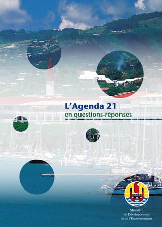 L’Agenda 21
en questions-réponses




                        Ministère
                   du Développement
                 et de l’Environnement