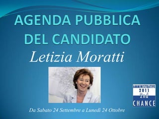 AGENDA PUBBLICA DEL CANDIDATO Letizia Moratti         Da Sabato 24 Settembre a Lunedì 24 Ottobre 