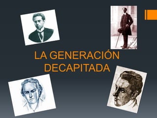 LA GENERACIÓN
DECAPITADA
 