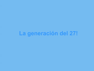 La generación del 27! 
