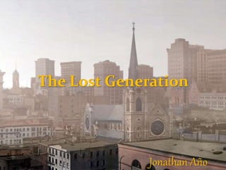The Lost Generation
Jonathan Año
 