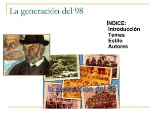 La generación del 98 ÍNDICE: Introducción Temas Estilo  Autores 